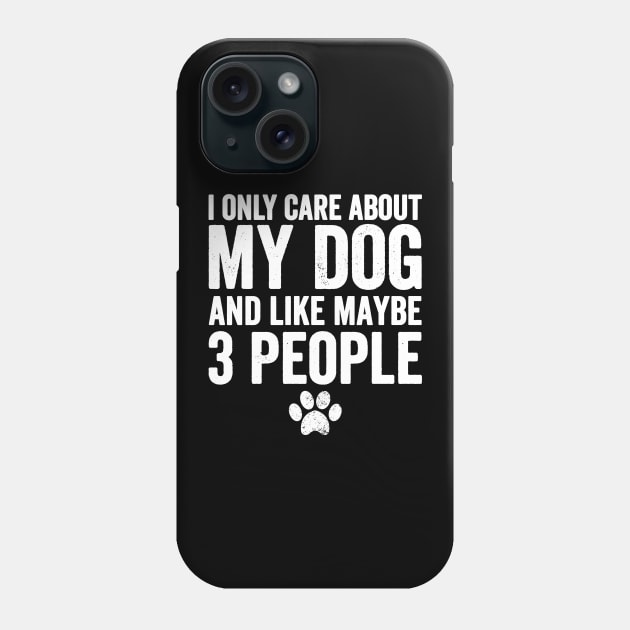 I only care about my dog and like maybe 3 people Phone Case by captainmood