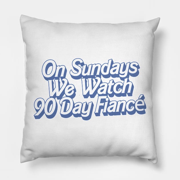 On Sundays We Watch 90 Day Fiance Pillow by DankFutura