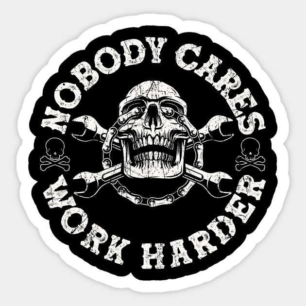 Nobody Cares Work Harder Skull - Nobody Cares Work Harder - Sticker