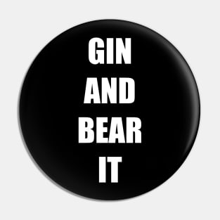 GIN AND BEAR IT Pin