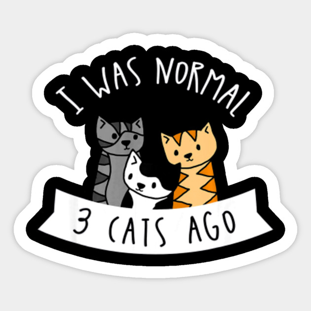 I Was Normal 3 Cats Ago Shirt Cute Cat Humor Funny Cat Lover I
