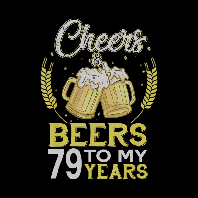 Cheers And Beers To My 79 Years Old 79th Birthday Gift by teudasfemales