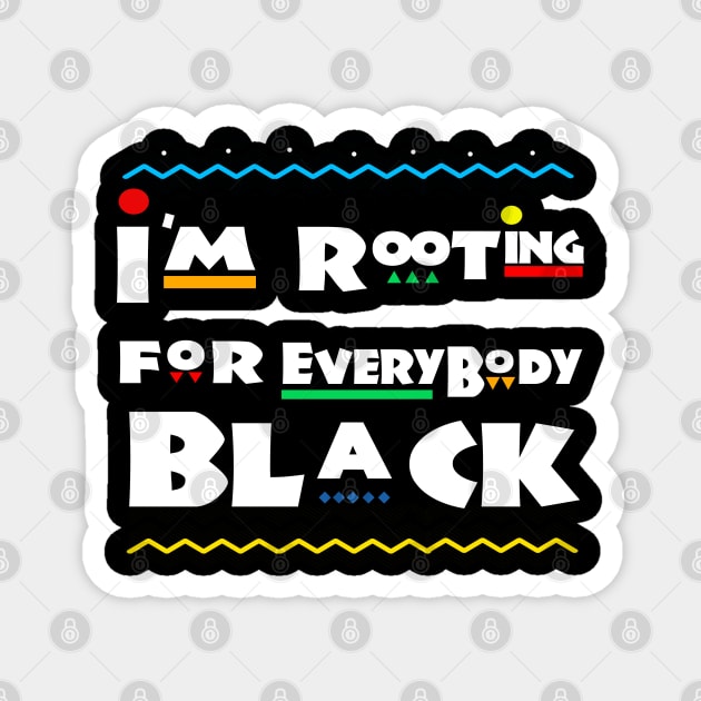 im rooting for everybody black Magnet by Corecustom