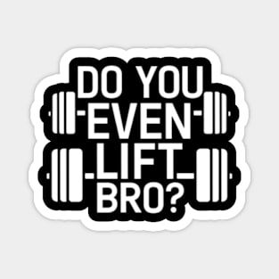 Do You Even Lift Bro.? Magnet