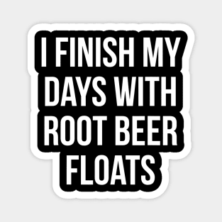 I Finish My Days With Root Beer Floats Ice Cream Dessert Magnet