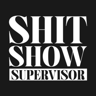 Shit Show Supervisor T-Shirt