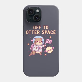 Cute Otter Off To Otter Space Funny Pun Phone Case