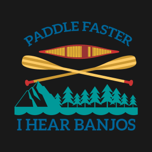 Paddle Faster, I Hear Banjos | Funny Camping, Kayak T-Shirt