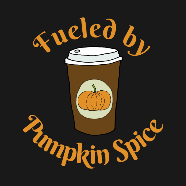 Fueled by Pumpkin Spice - Pumpkin Spice - T-Shirt