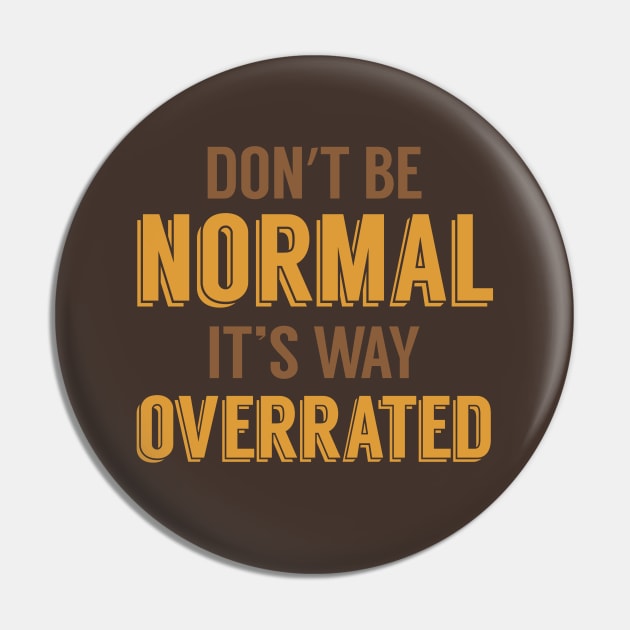 Normal is Overrated Pin by oddmatter