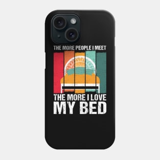 Funny the More People I Meet, the More I Love My Bed Vintage tee Phone Case