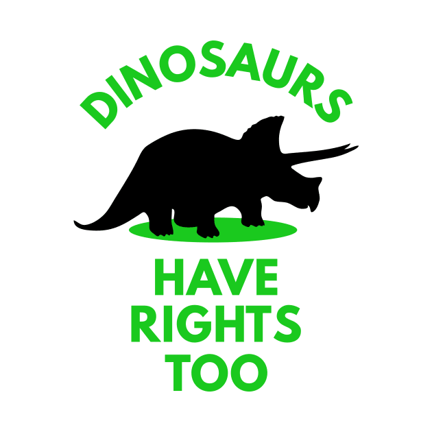 Dinosaurs Have Rights too by dinosareforever