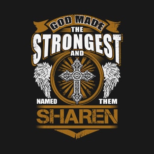 Sharen Name T Shirt - God Found Strongest And Named Them Sharen Gift Item T-Shirt