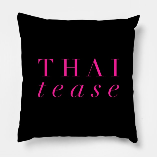 Thai Tease Pillow by MessageOnApparel