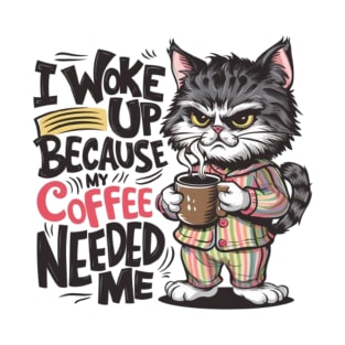 I woke Up Because My Coffee Needed Me T-Shirt