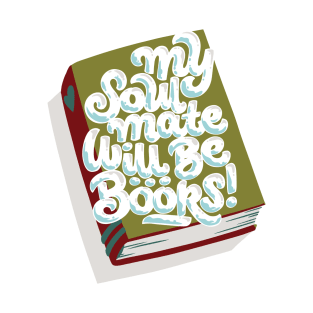 My Soul Mate Will Be... Books! T-Shirt