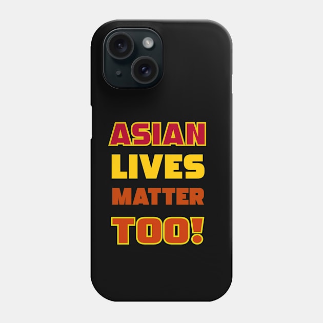 Asian Lives Matter Too! Phone Case by masksutopia