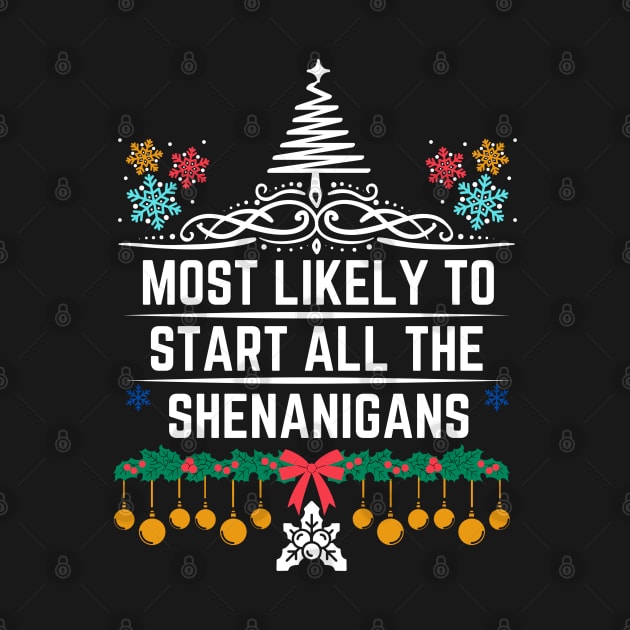 Most Likely to Start All the Shenanigans - Christmas Humorous Family Jokes Saying Gift by KAVA-X