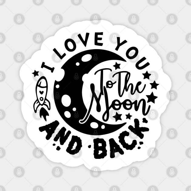 i love you to the moon and back Magnet by The Laughing Professor