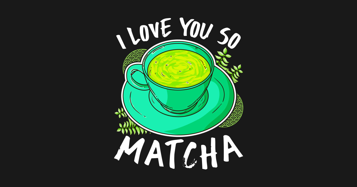 I Love You So Matcha Matcha Lover Posters and Art Prints TeePublic