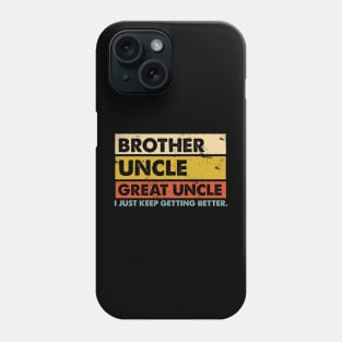 Brother Uncle Great-Uncle I just Keep Getting Better Vintage Phone Case