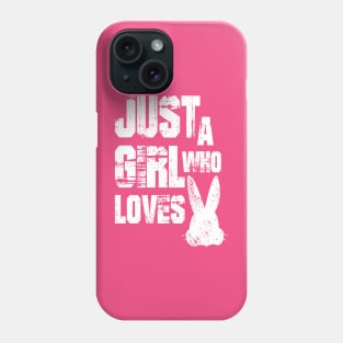 Just a Girl Who Loves Bunnies Phone Case