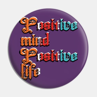 Positive mind positive life Pin