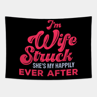 I'm Wife Struck. She's My Happily Ever After Tapestry