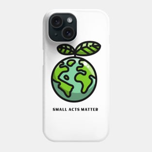 Small Acts Matter, Nature Lover Design, Earth Day Design Phone Case