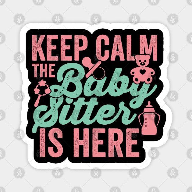 Keep Calm the Babysitter Is Here Babysitting Nanny Daycare Magnet by BramCrye