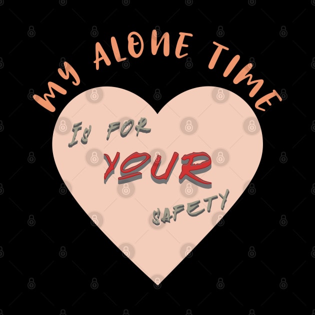 My Alone time is for YOUR safety Introvert funny tshirt by kozinoart