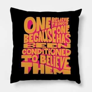 „One believes things because one has been conditioned to believe them.“ Pillow