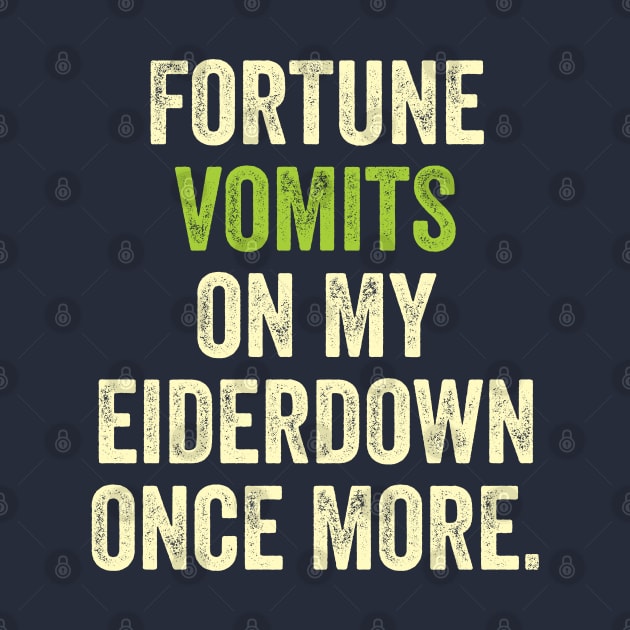 FORTUNE VOMITS ON MY EIDERDOWN ONCE MORE - CLASSIC LINE FROM BLACKADDER by CliffordHayes