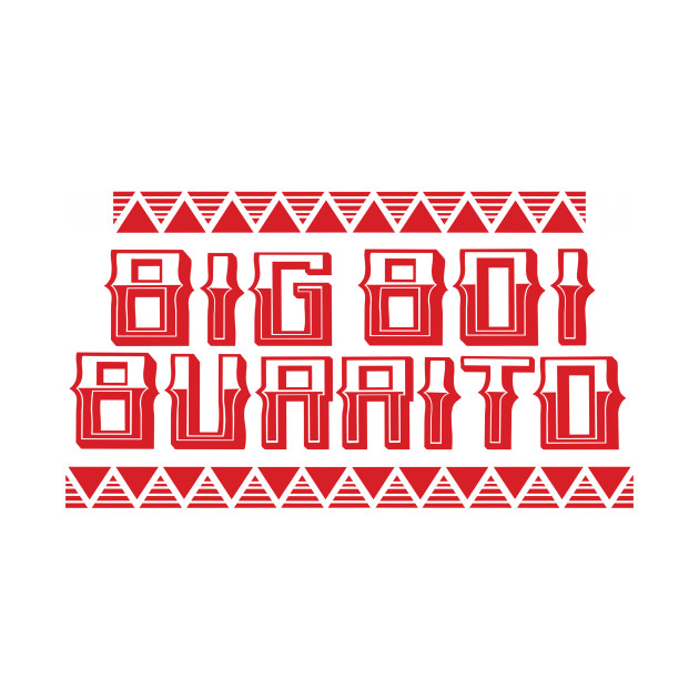 Big Boi Burrito by gubbydesign