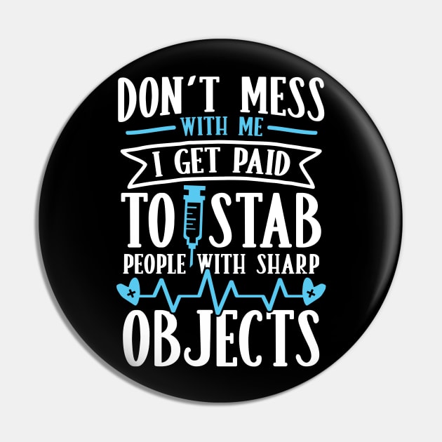 Don't Mess With Me I Get Paid to Stab People With Sharp Objects Pin by AngelBeez29