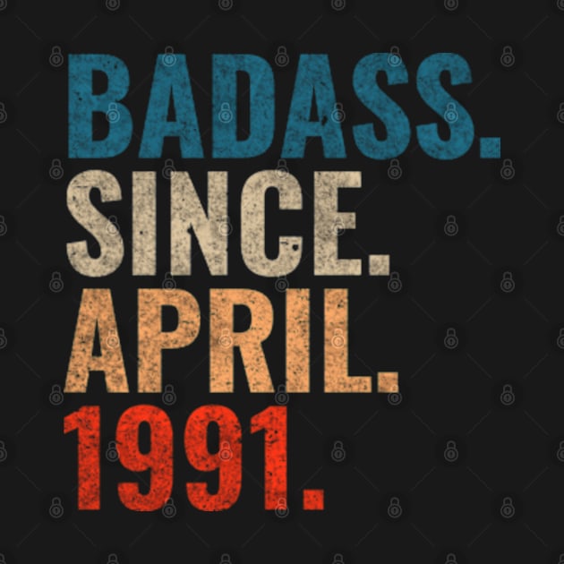 Badass since April 1991 Retro 1991 Happy Birthday shirt by TeeLogic