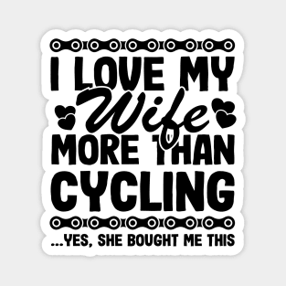 I Love My Wife More Than Cycling Funny Cyclist Gift Biking Husband Magnet