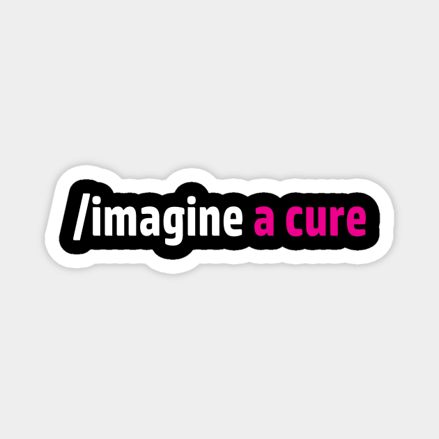 Imagine a cure to end cancer Magnet by Spooked Squirrel Design Studio