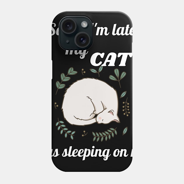 Sorry I'm late my cat was sleeping on me Phone Case by Dogefellas