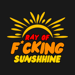 ray of fucking sunshine T-Shirt