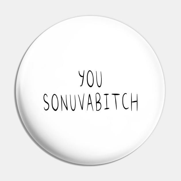 You Sonuvabitch Pin by quoteee