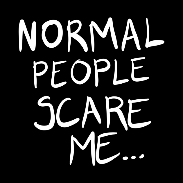 Normal People Scare Me... - Normal People - Pillow | TeePublic
