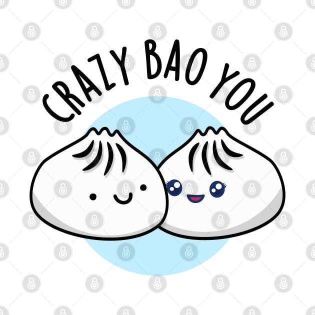 Crazy Bao You Cute Dimsum Pun by punnybone