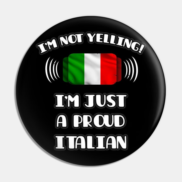 I'm Not Yelling I'm A Proud Italian - Gift for Italian With Roots From Italy Pin by Country Flags