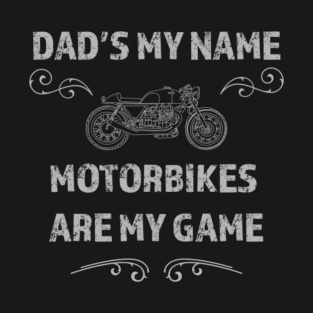 Dad's the name Motorbikes's are my game by LovableDuck