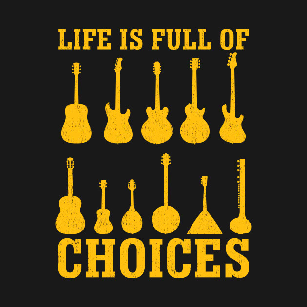 Discover Life Is Full Of Choices Guitars Graphic - Guitar Player - T-Shirt