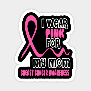 I Wear Pink For My Mom Magnet