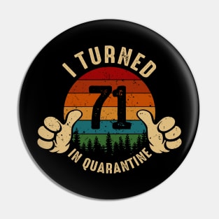 I Turned 71 In Quarantine Pin