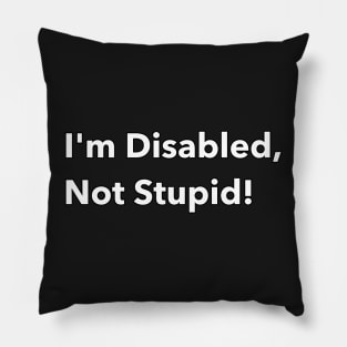 Disabled, not stupid Pillow