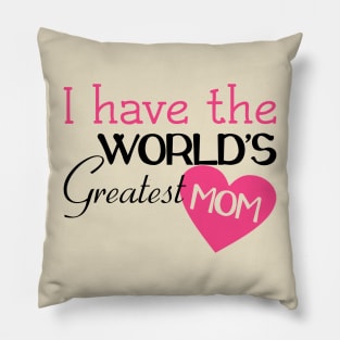 I Have The World's Greatest Mom Pillow